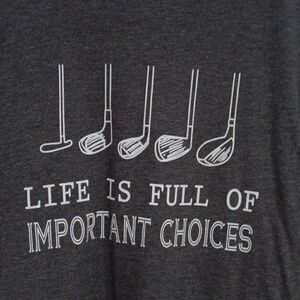 Tshirt, Life is Full of Important Choices